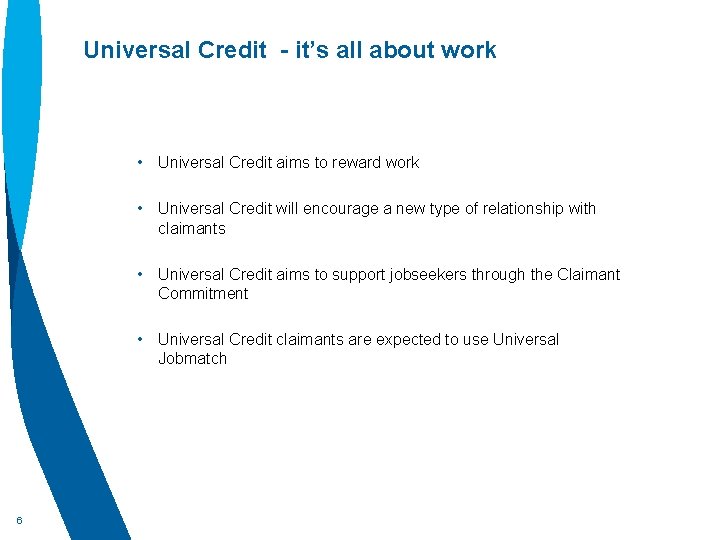 Universal Credit - it’s all about work • Universal Credit aims to reward work