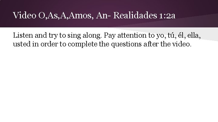 Video O, As, A, Amos, An- Realidades 1: 2 a Listen and try to