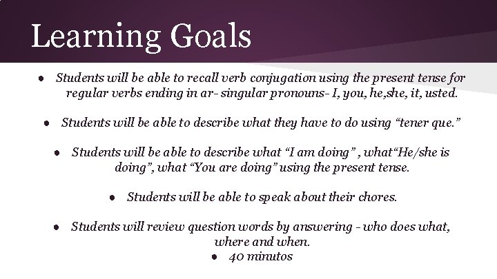 Learning Goals ● Students will be able to recall verb conjugation using the present