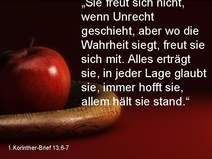 „Sie freut sich nicht, wenn Unrecht geschieht, aber wo die Wahrheit siegt, freut sie