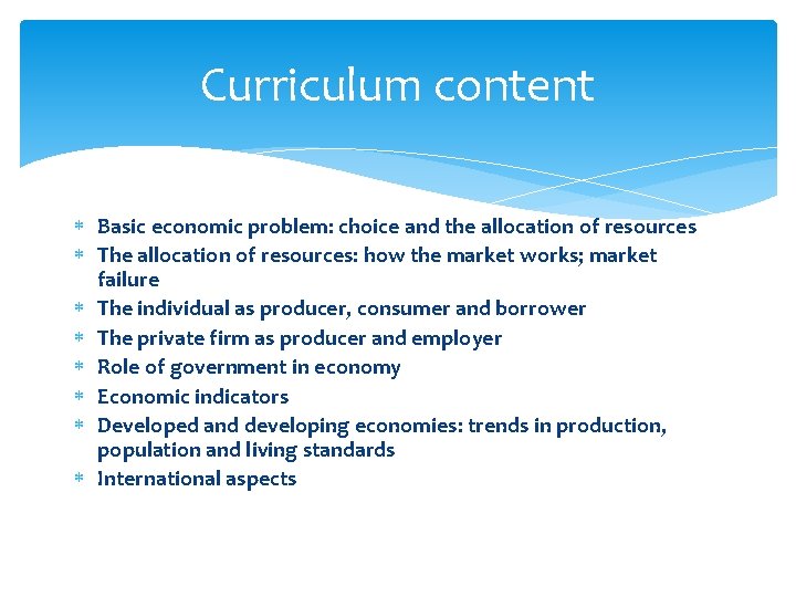 Curriculum content Basic economic problem: choice and the allocation of resources The allocation of