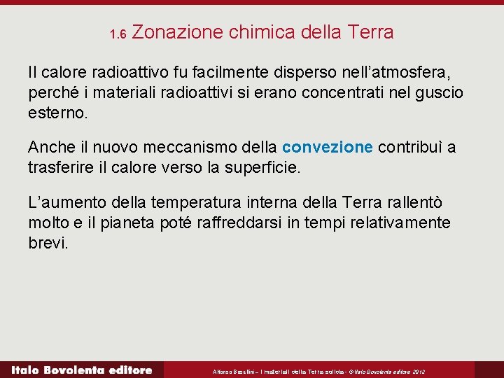 1. 6 Zonazione chimica della Terra Il calore radioattivo fu facilmente disperso nell’atmosfera, perché