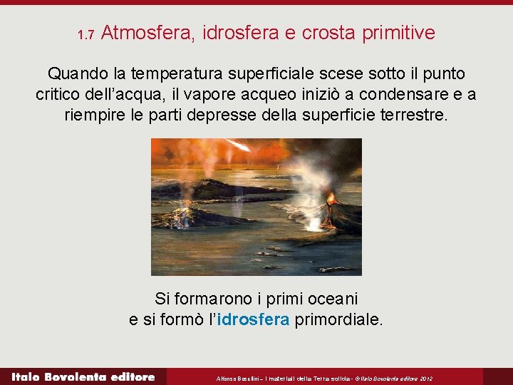 1. 7 Atmosfera, idrosfera e crosta primitive Quando la temperatura superficiale scese sotto il