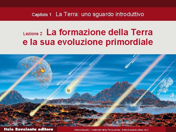 Capitolo 1 La Terra: uno sguardo introduttivo La formazione della Terra e la sua