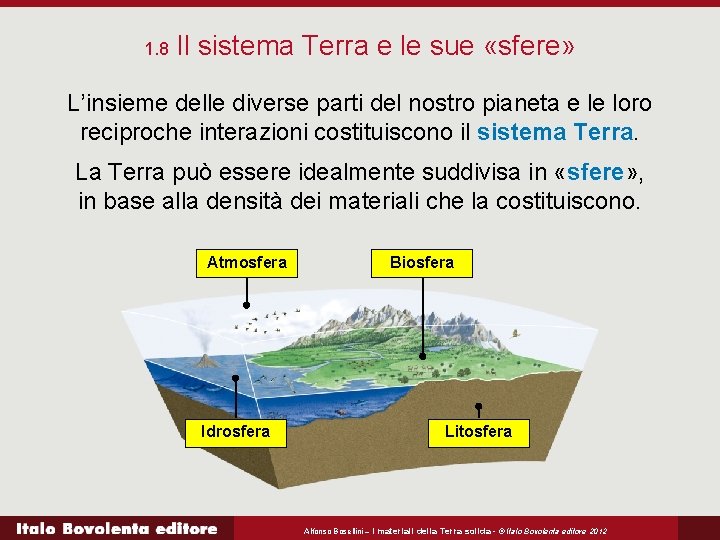 1. 8 Il sistema Terra e le sue «sfere» L’insieme delle diverse parti del