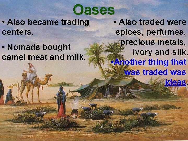 Oases • Also became trading centers. • Nomads bought camel meat and milk. •