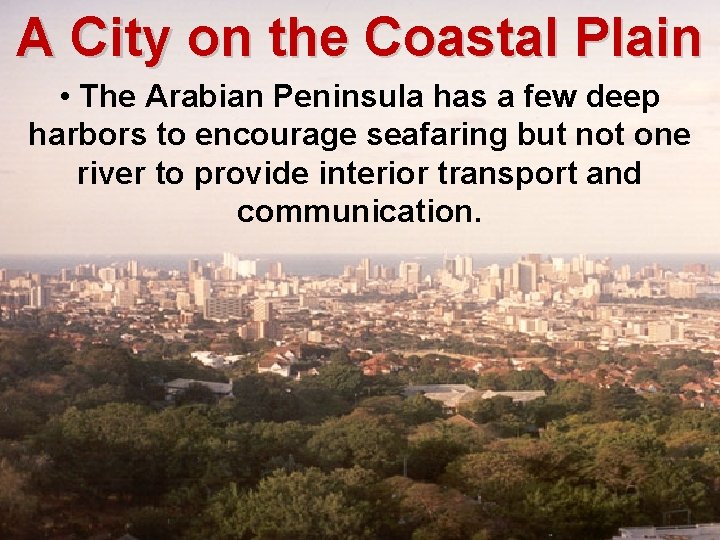 A City on the Coastal Plain • The Arabian Peninsula has a few deep