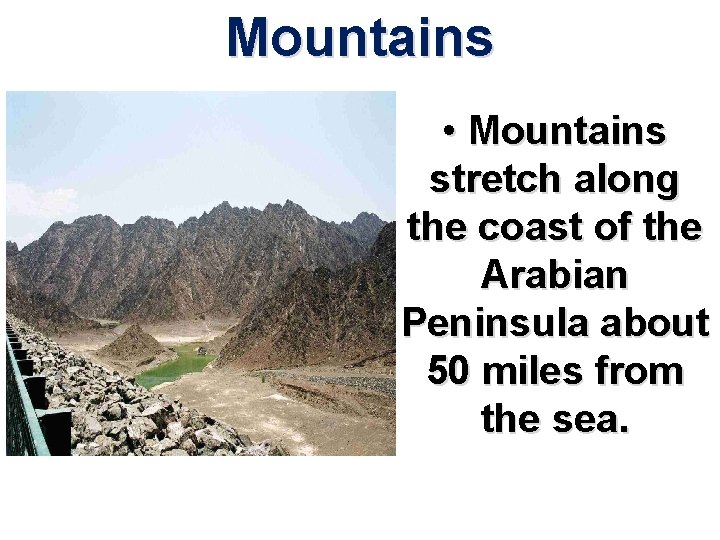 Mountains • Mountains stretch along the coast of the Arabian Peninsula about 50 miles