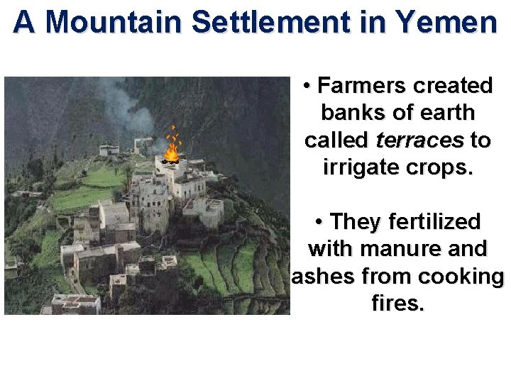 A Mountain Settlement in Yemen • Farmers created banks of earth called terraces to