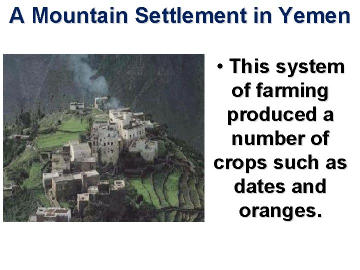 A Mountain Settlement in Yemen • This system of farming produced a number of