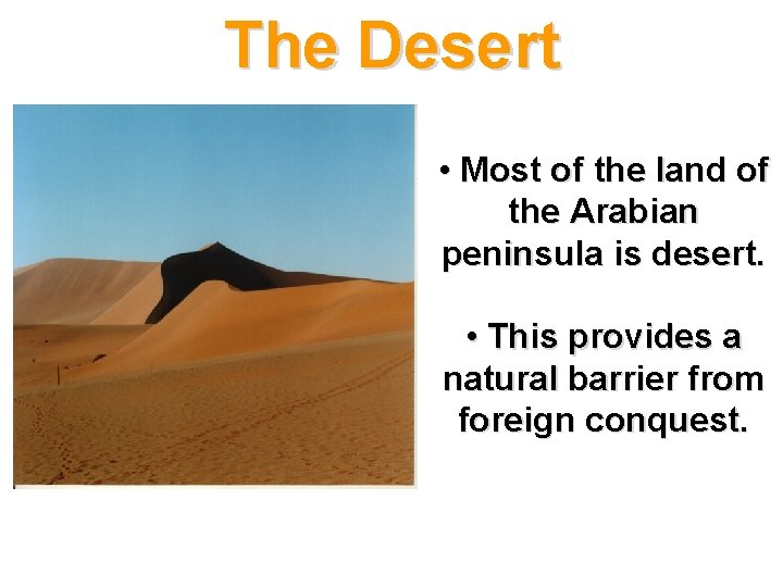 The Desert • Most of the land of the Arabian peninsula is desert. •