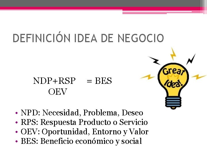 DEFINICIÓN IDEA DE NEGOCIO NDP+RSP = BES OEV • • NPD: Necesidad, Problema, Deseo