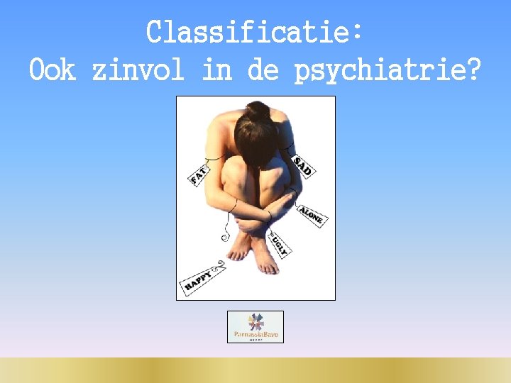 Classificatie: Ook zinvol in de psychiatrie? 