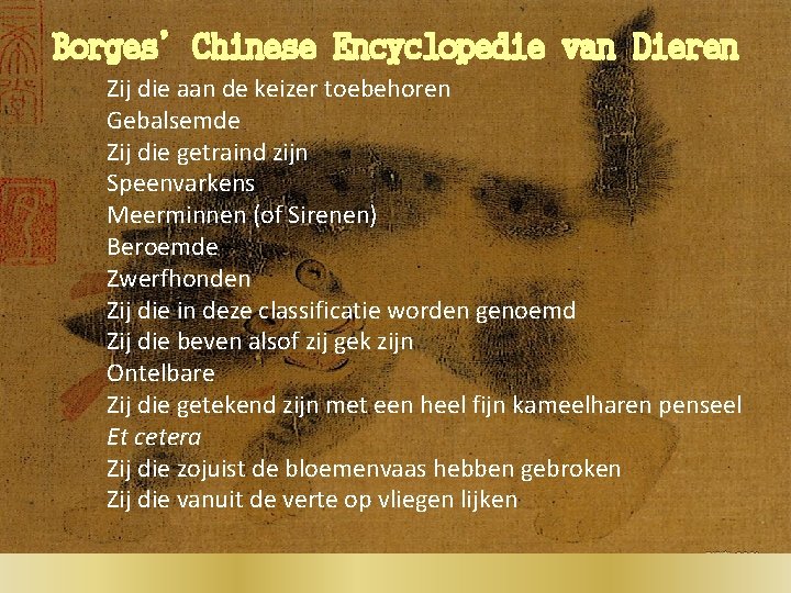 Borges’Chinese Encyclopedie van Dieren Zij die aan de keizer toebehoren Gebalsemde Zij die getraind