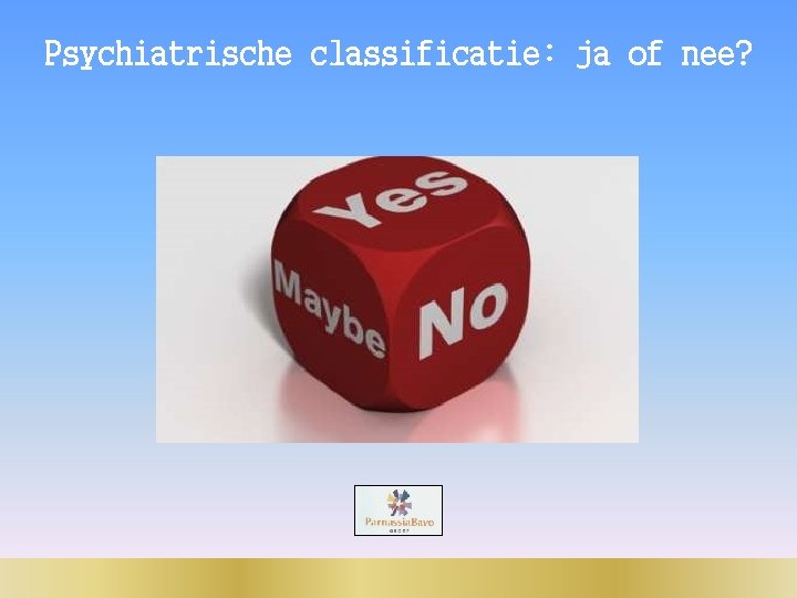 Psychiatrische classificatie: ja of nee? 