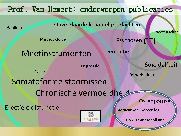 Prof. Van Hemert: onderwerpen publicaties Onverklaarde lichamelijke klachten Kwaliteit Wetenschap Psychosen Methodologie Meetinstrumenten Dementie