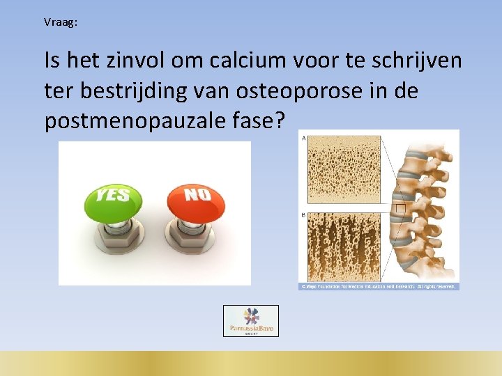 Vraag: Is het zinvol om calcium voor te schrijven ter bestrijding van osteoporose in