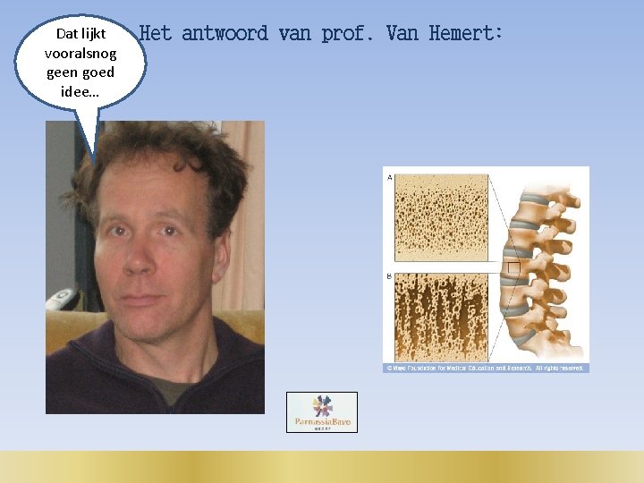 Dat lijkt vooralsnog geen goed idee… Het antwoord van prof. Van Hemert: 
