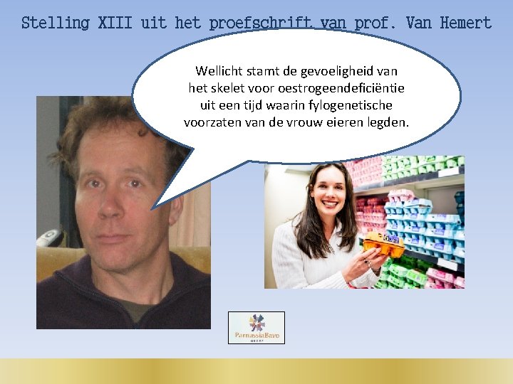 Stelling XIII uit het proefschrift van prof. Van Hemert Wellicht stamt de gevoeligheid van