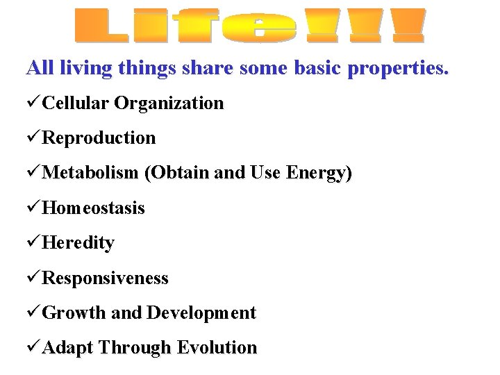 All living things share some basic properties. üCellular Organization üReproduction üMetabolism (Obtain and Use