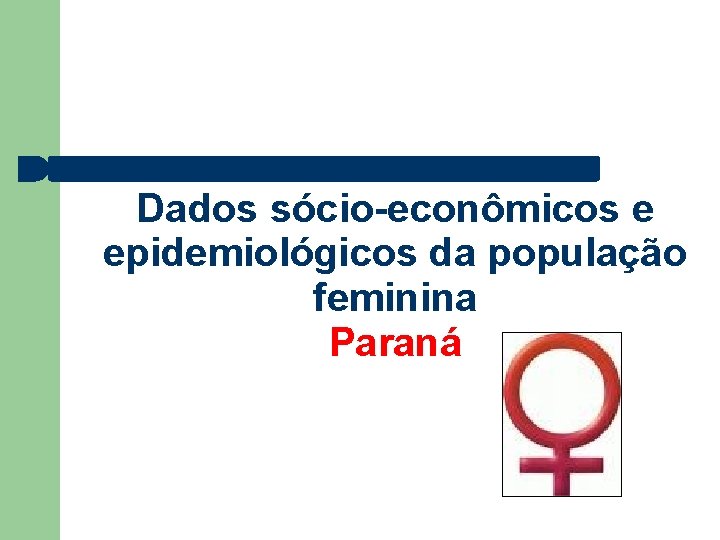Dados sócio-econômicos e epidemiológicos da população feminina Paraná 