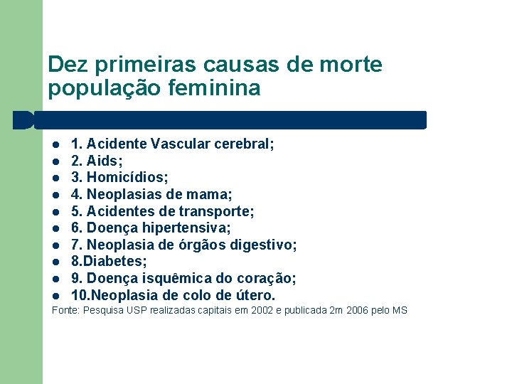 Dez primeiras causas de morte população feminina 1. Acidente Vascular cerebral; 2. Aids; 3.