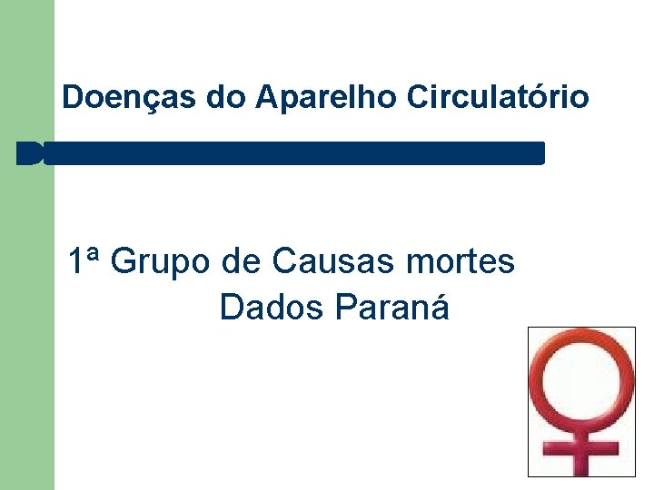 Doenças do Aparelho Circulatório 1ª Grupo de Causas mortes Dados Paraná 