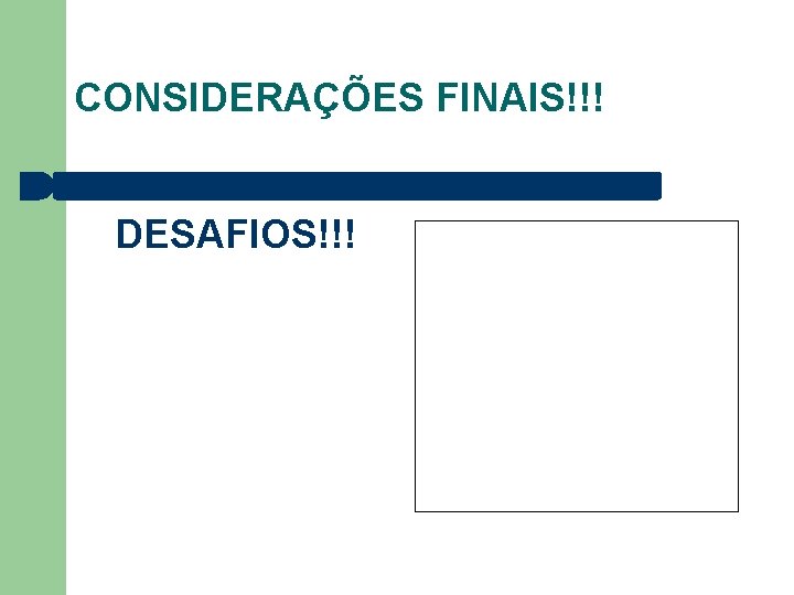 CONSIDERAÇÕES FINAIS!!! DESAFIOS!!! 
