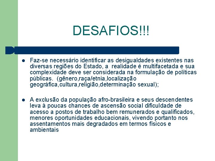 DESAFIOS!!! Faz-se necessário identificar as desigualdades existentes nas diversas regiões do Estado, a realidade