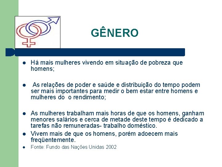 GÊNERO Há mais mulheres vivendo em situação de pobreza que homens; As relações de