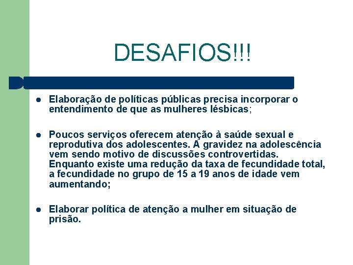 DESAFIOS!!! Elaboração de políticas públicas precisa incorporar o entendimento de que as mulheres lésbicas;