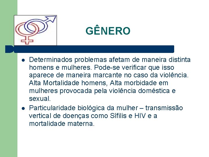 GÊNERO Determinados problemas afetam de maneira distinta homens e mulheres. Pode-se verificar que isso