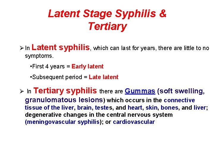 Latent Stage Syphilis & Tertiary Ø In Latent syphilis, which can last for years,