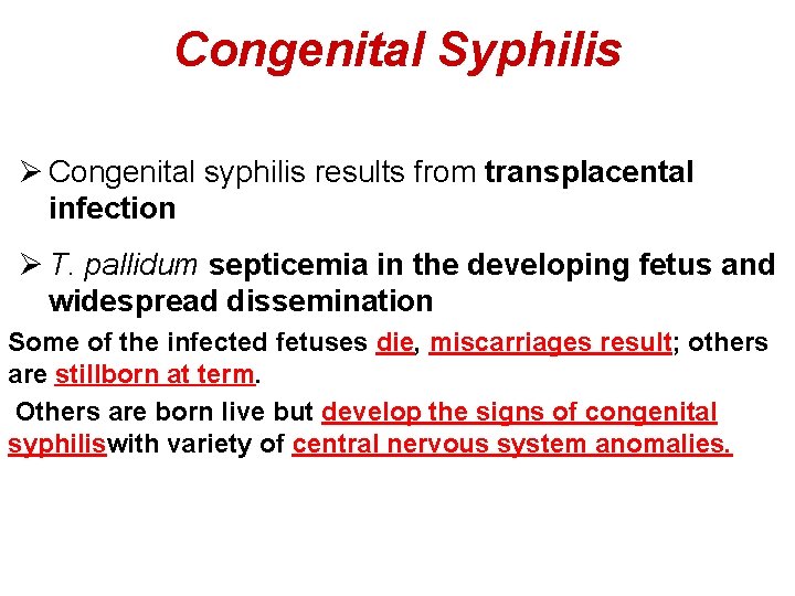 Congenital Syphilis Ø Congenital syphilis results from transplacental infection Ø T. pallidum septicemia in