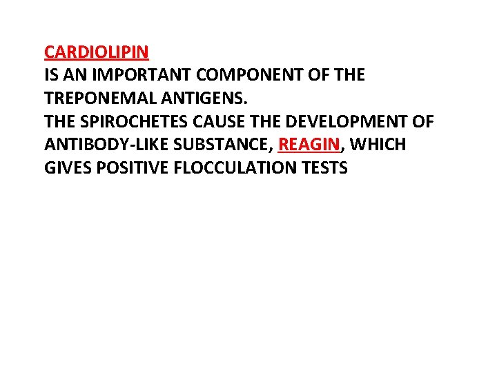 CARDIOLIPIN IS AN IMPORTANT COMPONENT OF THE TREPONEMAL ANTIGENS. THE SPIROCHETES CAUSE THE DEVELOPMENT