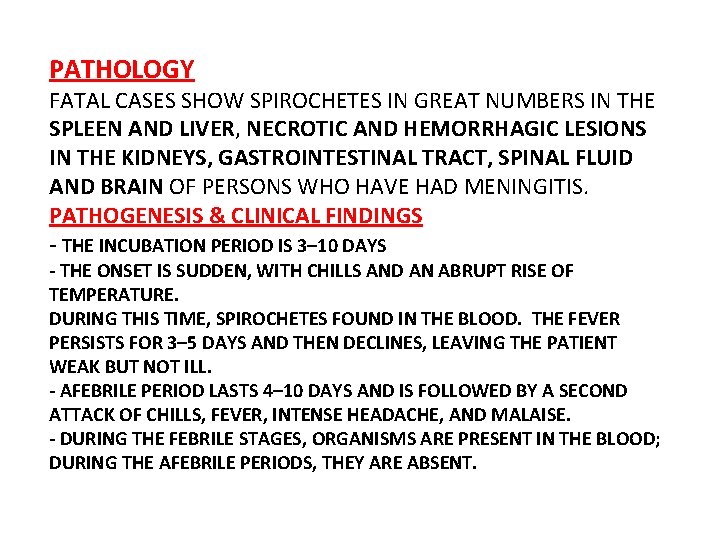 PATHOLOGY FATAL CASES SHOW SPIROCHETES IN GREAT NUMBERS IN THE SPLEEN AND LIVER, NECROTIC