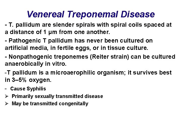 Venereal Treponemal Disease - T. pallidum are slender spirals with spiral coils spaced at