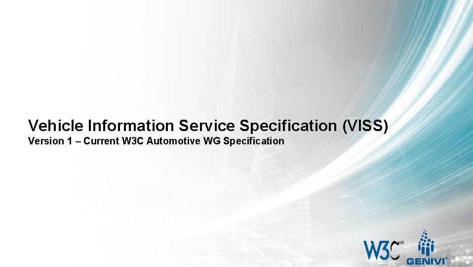 Vehicle Information Service Specification (VISS) Version 1 – Current W 3 C Automotive WG