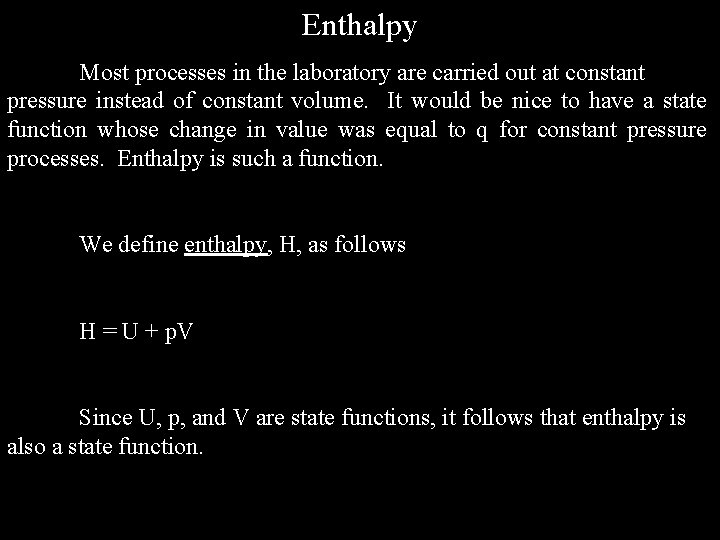 Enthalpy Most processes in the laboratory are carried out at constant pressure instead of