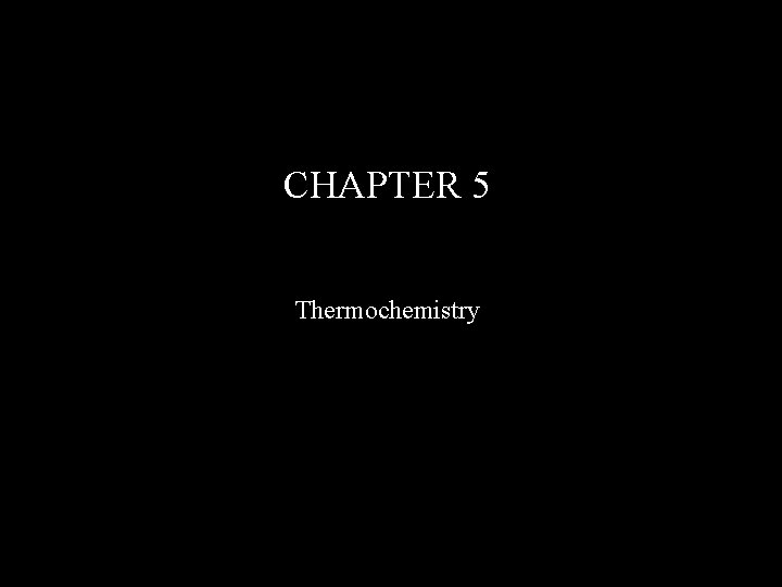 CHAPTER 5 Thermochemistry 
