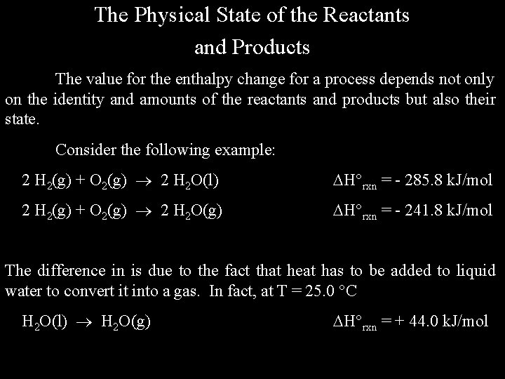 The Physical State of the Reactants and Products The value for the enthalpy change
