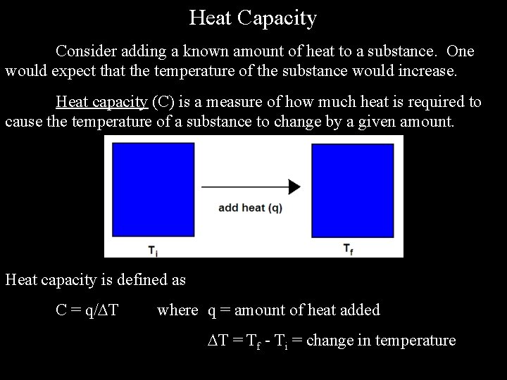 Heat Capacity Consider adding a known amount of heat to a substance. One would