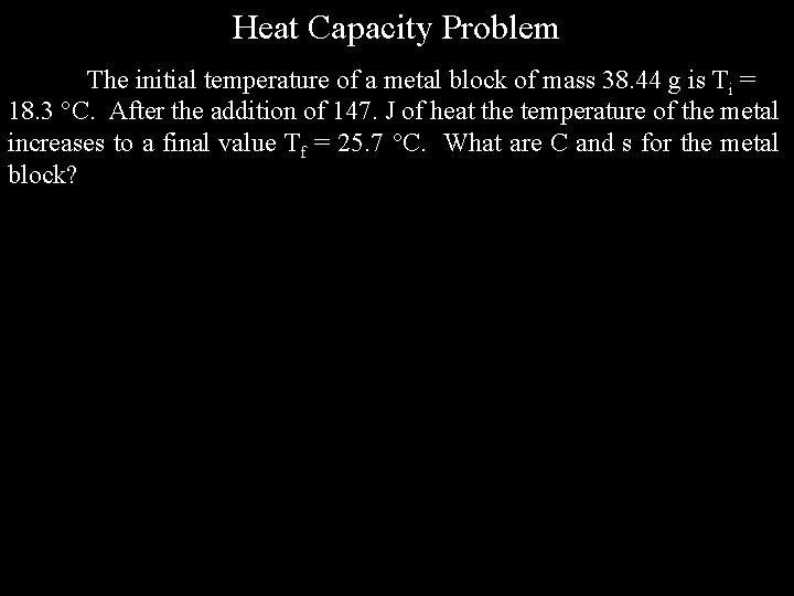 Heat Capacity Problem The initial temperature of a metal block of mass 38. 44