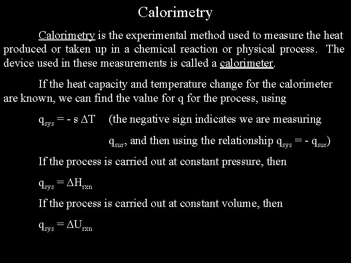 Calorimetry is the experimental method used to measure the heat produced or taken up