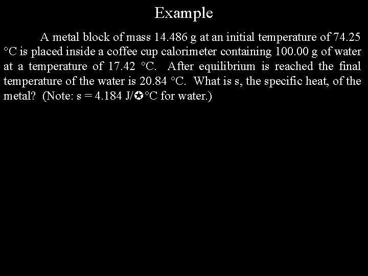 Example A metal block of mass 14. 486 g at an initial temperature of