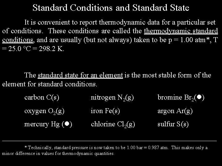 Standard Conditions and Standard State It is convenient to report thermodynamic data for a