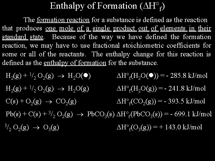 Enthalpy of Formation ( H f) The formation reaction for a substance is defined