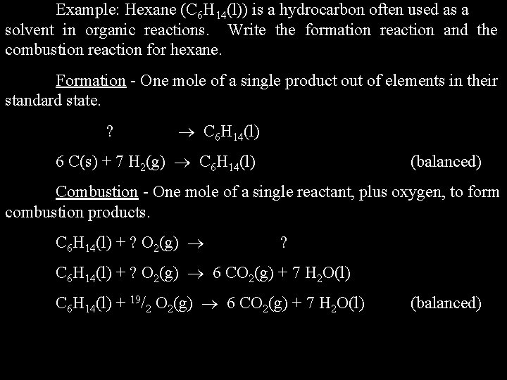 Example: Hexane (C 6 H 14(l)) is a hydrocarbon often used as a solvent