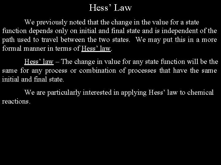 Hess’ Law We previously noted that the change in the value for a state