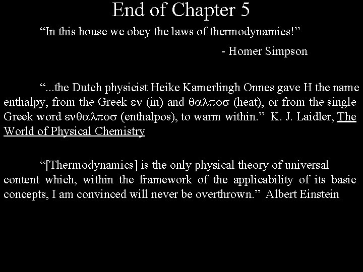 End of Chapter 5 “In this house we obey the laws of thermodynamics!” -